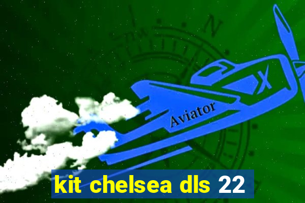 kit chelsea dls 22